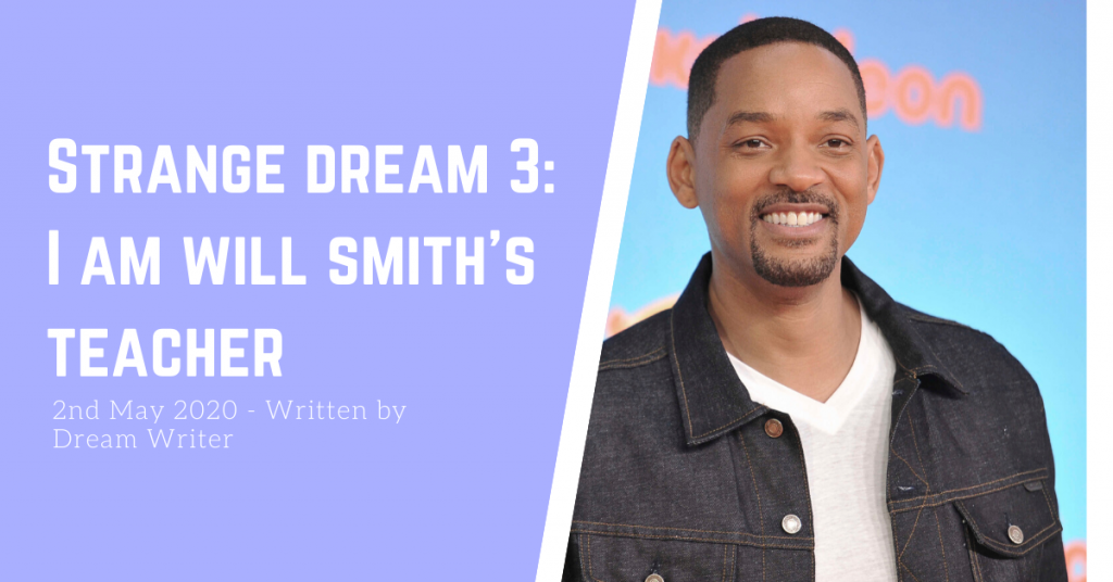 strange dream 3- I am will smiths teacher